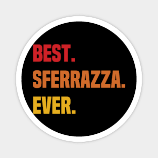 BEST SFERRAZZA EVER ,SFERRAZZA NAME Magnet